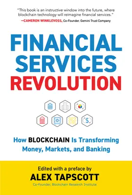 Révolution des services financiers : Comment la blockchain transforme l'argent, les marchés et les banques - Financial Services Revolution: How Blockchain Is Transforming Money, Markets, and Banking