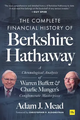 L'histoire financière complète de Berkshire Hathaway : Une analyse chronologique du chef-d'œuvre des conglomérats de Warren Buffett et Charlie Munger - The Complete Financial History of Berkshire Hathaway: A Chronological Analysis of Warren Buffett and Charlie Munger's Conglomerate Masterpiece