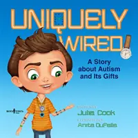 Uniquely Wired : Une histoire sur l'autisme et ses dons - Uniquely Wired: A Story about Autism and It's Gifts