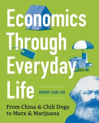 L'économie au quotidien : De la Chine et des Chili Dogs à Marx et à la marijuana - Economics Through Everyday Life: From China and Chili Dogs to Marx and Marijuana