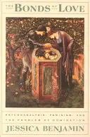 Les liens de l'amour : La psychanalyse, le féminisme et le problème de la domination - The Bonds of Love: Psychoanalysis, Feminism, and the Problem of Domincation