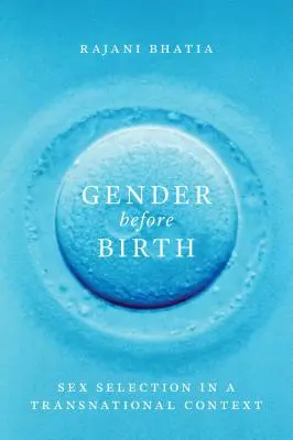 Le genre avant la naissance : La sélection du sexe dans un contexte transnational - Gender before Birth: Sex Selection in a Transnational Context