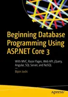 Programmation de bases de données à l'aide d'ASP.NET Core 3 : avec MVC, Razor Pages, Web Api, Jquery, Angular, SQL Server et Nosql - Beginning Database Programming Using ASP.NET Core 3: With MVC, Razor Pages, Web Api, Jquery, Angular, SQL Server, and Nosql