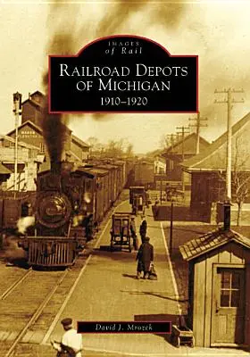 Dépôts ferroviaires du Michigan : 1910-1920 - Railroad Depots of Michigan: 1910-1920
