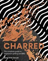 Charred : Le guide complet des grillades et barbecues végétariens - Charred: The Complete Guide to Vegetarian Grilling and Barbecue