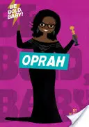 Soyez audacieux, bébé : Oprah - Be Bold, Baby: Oprah