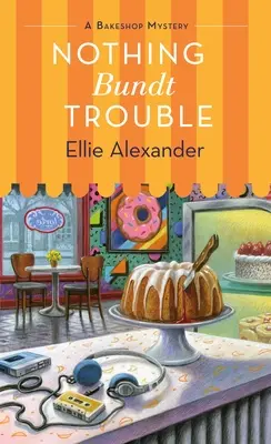 Le mystère de la pâtisserie : Un mystère de la pâtisserie - Nothing Bundt Trouble: A Bakeshop Mystery