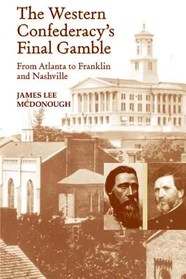 Le dernier pari de la Confédération occidentale : D'Atlanta à Franklin et Nashville - The Western Confederacy's Final Gamble: From Atlanta to Franklin to Nashville