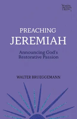 Prêcher Jérémie : Annoncer la passion restauratrice de Dieu - Preaching Jeremiah: Announcing God's Restorative Passion