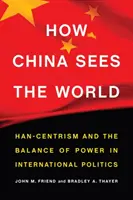 Comment la Chine voit le monde : Han-centrisme et équilibre des pouvoirs dans la politique internationale - How China Sees the World: Han-Centrism and the Balance of Power in International Politics