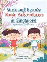 L'aventure du yoga de Sora et Ryan à Singapour : Le yoga pour les enfants du monde entier - Sora and Ryan's Yoga Adventure in Singapore: Yoga for Children Around the World