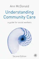 Comprendre les soins de proximité : Un guide pour les travailleurs sociaux - Understanding Community Care: A Guide for Social Workers