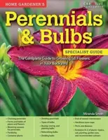 Home Gardener's Perennials & Bulbs : Le guide complet pour cultiver 58 fleurs dans votre jardin - Home Gardener's Perennials & Bulbs: The Complete Guide to Growing 58 Flowers in Your Backyard