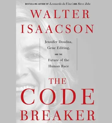 Le briseur de code : Jennifer Doudna, l'édition génétique et l'avenir de l'humanité - The Code Breaker: Jennifer Doudna, Gene Editing, and the Future of the Human Race