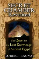 La chambre secrète revisitée : La quête du savoir perdu de l'Égypte ancienne - Secret Chamber Revisited: The Quest for the Lost Knowledge of Ancient Egypt