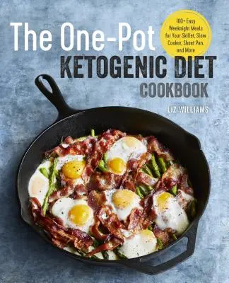 The One Pot Ketogenic Diet Cookbook : 100+ repas de semaine faciles à préparer à la poêle, à la mijoteuse, à la plaque à frire, etc. - The One Pot Ketogenic Diet Cookbook: 100+ Easy Weeknight Meals for Your Skillet, Slow Cooker, Sheet Pan, and More