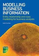 Modélisation de l'information commerciale : Modélisation des relations entre entités et des classes pour les analystes commerciaux - Modelling Business Information: Entity Relationship and Class Modelling for Business Analysts