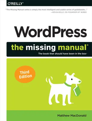 Wordpress : Le manuel manquant : Le livre qui aurait dû se trouver dans la boîte - Wordpress: The Missing Manual: The Book That Should Have Been in the Box