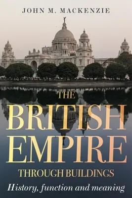 L'Empire britannique à travers les bâtiments : Structure, fonction et signification - The British Empire through buildings: Structure, function and meaning