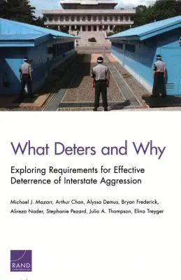 Ce qui dissuade et pourquoi : Explorer les conditions d'une dissuasion efficace de l'agression interétatique - What Deters and Why: Exploring Requirements for Effective Deterrence of Interstate Aggression