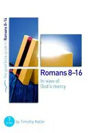 Romains 8-16 : Au regard de la miséricorde de Dieu : 7 études pour groupes et individus - Romans 8-16: In View of God's Mercy: 7 Studies for Groups and Individuals