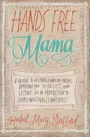 Hands Free Mama : Un guide pour poser le téléphone, brûler la liste des choses à faire et abandonner la perfection pour saisir ce qui compte vraiment ! - Hands Free Mama: A Guide to Putting Down the Phone, Burning the To-Do List, and Letting Go of Perfection to Grasp What Really Matters!