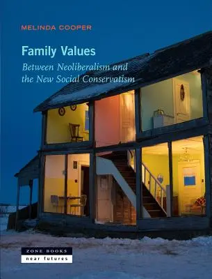 Valeurs familiales : Entre le néolibéralisme et le nouveau conservatisme social - Family Values: Between Neoliberalism and the New Social Conservatism