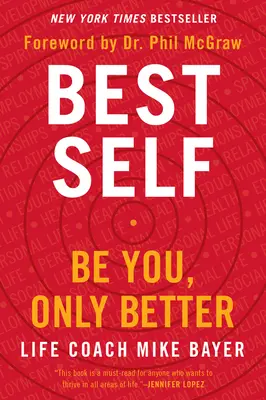 Le meilleur de soi : Soyez vous-même, mais en mieux - Best Self: Be You, Only Better