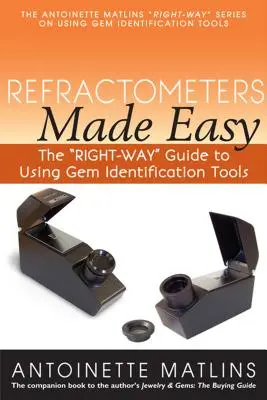 Les réfractomètres en toute simplicité : le guide de l'utilisation des outils d'identification des pierres précieuses - Refractometers Made Easy: The Right-Way Guide to Using Gem Identification Tools