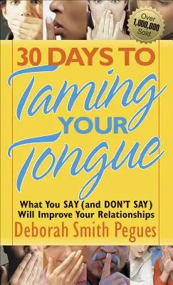 30 jours pour apprivoiser votre langue : Ce que vous dites (et ne dites pas) améliorera vos relations - 30 Days to Taming Your Tongue: What You Say (and Don't Say) Will Improve Your Relationships
