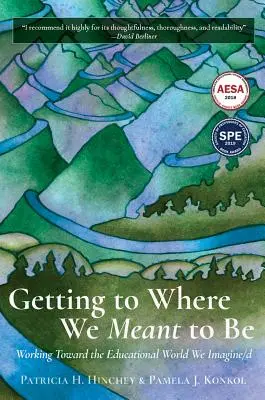 Se rendre là où l'on veut être : Travailler pour le monde éducatif que l'on imagine/D - Getting to Where We Meant to Be: Working Toward the Educational World We Imagine/D