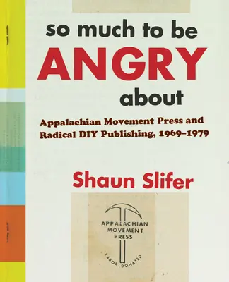 Tant de raisons d'être en colère - Appalachian Movement Press et Radical DIY Publishing, 1969-1979 - So Much to Be Angry About - Appalachian Movement Press and Radical DIY Publishing, 1969-1979