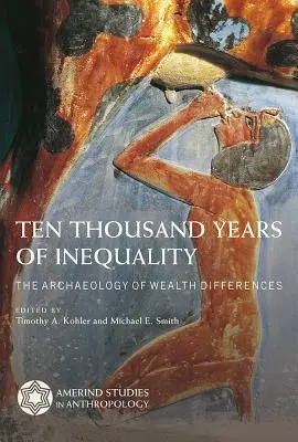 Dix mille ans d'inégalité : L'archéologie des différences de richesse - Ten Thousand Years of Inequality: The Archaeology of Wealth Differences