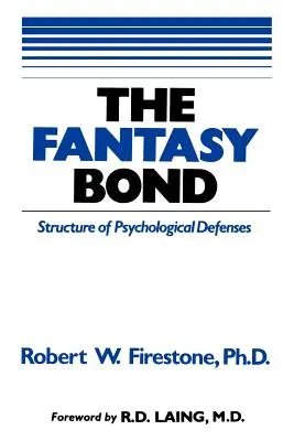 Le lien fantasmatique : les effets des défenses psychologiques sur les relations interpersonnelles - The Fantasy Bond: Effects of Psychological Defenses on Interpersonal Relations