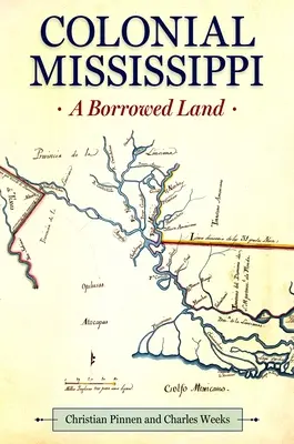 Le Mississippi colonial : Une terre empruntée - Colonial Mississippi: A Borrowed Land