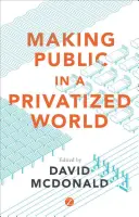 Rendre public dans un monde privatisé : La lutte pour les services essentiels - Making Public in a Privatized World: The Struggle for Essential Services