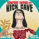 Manger confortablement avec Nick Cave : Recettes végétaliennes pour aller au plus profond de soi - Comfort Eating with Nick Cave: Vegan Recipes to Get Deep Inside of You