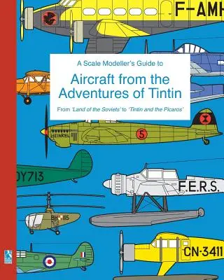 Guide du Maquettiste des Avions des Aventures de Tintin - A Scale Modeller's Guide to Aircraft from the Adventures of Tintin