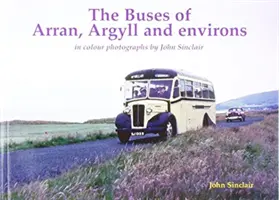 Bus d'Arran, d'Argyll et des environs - photographies en couleur de John Sinclair - Buses of Arran, Argyll and environs - in colour photographs by John Sinclair