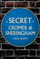 Cromer et Sheringham secrets - Secret Cromer and Sheringham