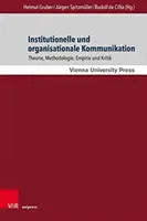 Institutionelle Und Organisationale Kommunikation : Theorie, Methodologie, Empirie Und Kritik - Institutionelle Und Organisationale Kommunikation: Theorie, Methodologie, Empirie Und Kritik