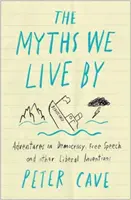 Les mythes qui nous habitent : Guide de la démocratie, de la liberté d'expression et d'autres fictions libérales à l'usage des anticonformistes - The Myths We Live by: A Contrarian's Guide to Democracy, Free Speech and Other Liberal Fictions