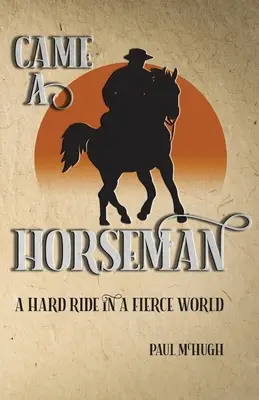 Came A Horseman : Une chevauchée difficile dans un monde féroce - Came A Horseman: A hard ride in a fierce world