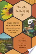 Top-Bar Beekeeping : Pratiques biologiques pour la santé des abeilles - Top-Bar Beekeeping: Organic Practices for Honeybee Health