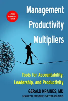 Management Productivity Multipliers : Outils de responsabilisation, de leadership et de productivité - Management Productivity Multipliers: Tools for Accountability, Leadership, and Productivity