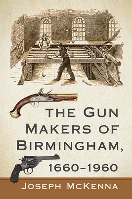 Les armuriers de Birmingham, 1660-1960 - The Gun Makers of Birmingham, 1660-1960