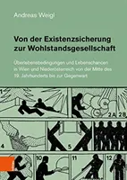 Von Der Existenzsicherung Zur Wohlstandsgesellschaft : Uberlebensbedingungen Und Lebenschancen in Wien Und Niederosterreich Von Der Mitte Des 19. Jahrh - Von Der Existenzsicherung Zur Wohlstandsgesellschaft: Uberlebensbedingungen Und Lebenschancen in Wien Und Niederosterreich Von Der Mitte Des 19. Jahrh