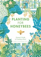 Planter pour les abeilles : Le guide de l'horticulteur pour créer un buzz - Planting for Honeybees: The Grower's Guide to Creating a Buzz