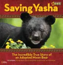 Sauver Yasha : L'incroyable histoire vraie d'un ours lunaire adopté - Saving Yasha: The Incredible True Story of an Adopted Moon Bear