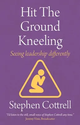 Frapper le sol en s'agenouillant : Voir le leadership différemment - Hit the Ground Kneeling: Seeing Leadership Differently